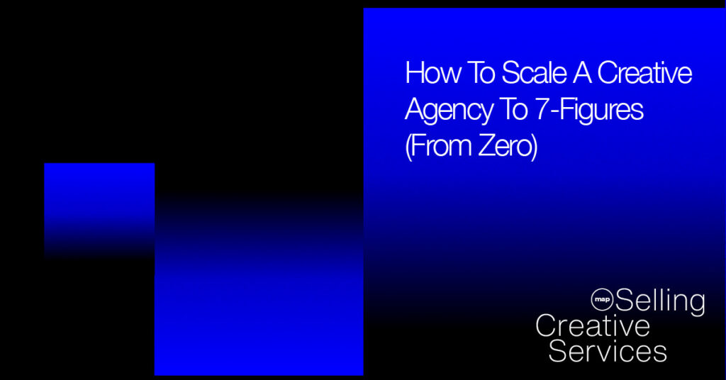 How To Scale A Creative Agency To 7-Figures (From Zero)